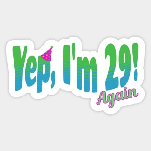 Yep, I'm 29 (Again)! Sticker